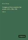 Arthur Young - Voyages en France pendant les années 1787, 1788, 1789