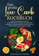 Stefanie Hoffmann - Das große Low Carb Kochbuch