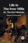Rebecca Harding Davis - Life in the Iron-Mills Or, The Korl Woman