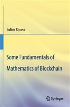 Julien Riposo - Some Fundamentals of Mathematics of Blockchain