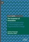 Andrea Prencipe, Massimo Sideri - The Grammar of Innovation