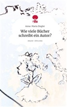 Anna-Maria Ziegler - Wie viele Bücher schreibt ein Autor?. Life is a Story - story.one