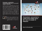 Mauricio Meschoulam - Percezioni, concezioni e costruzione della pace: Un caso di studio in Messico