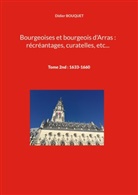 Didier Bouquet - Bourgeoises et bourgeois d'Arras : récréantages, curatelles, etc...