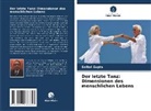 Saibal Gupta - Der letzte Tanz: Dimensionen des menschlichen Lebens
