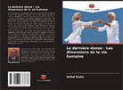 Saibal Gupta - La dernière danse : Les dimensions de la vie humaine