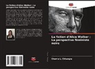 Cherrie L. Chhangte - La fiction d'Alice Walker : La perspective féministe noire