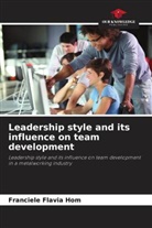 Franciele Flavia Hom - Leadership style and its influence on team development