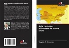 Ulugbek A. Khasanov - Asia centrale: affrontare le nuove sfide