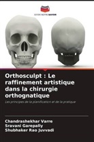 Sravani Garepally, Shubhaker Rao Juvvadi, Chandrashekhar Varre - Orthosculpt : Le raffinement artistique dans la chirurgie orthognatique