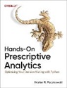 Walter Paczkowski, Walter R Paczkowski, Walter R. Paczkowski - Hands-On Prescriptive Analytics