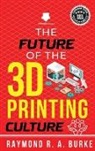 Raymond R. A. Burke - The Future of the 3D Printing Culture