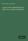 Gustav Ritter von Kreitner - Langt mod Øst; rejseskildringer fra Indien, Kina, Japan, Tibet og Birma
