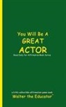 Walter the Educator - You Will Be a Great Actor