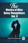 Eliza Fowler Haywood - History of Miss Betsy Thoughtless Vol. Ii (Edition2023)