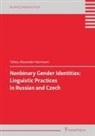 Tobias-Alexander Herrmann - Nonbinary Gender Identities: Linguistic Practices in Russian and Czech