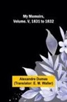 Alexandre Dumas - My Memoirs, Volume. V, 1831 to 1832