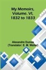 Alexandre Dumas - My Memoirs, Volume. VI, 1832 to 1833