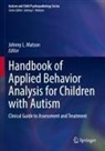 Johnny L Matson, Johnny L. Matson - Handbook of Applied Behavior Analysis for Children with Autism