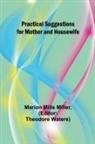 Marion Mills Miller, Theodore Waters - Practical Suggestions for Mother and Housewife