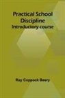 Ray Coppock Beery - Practical school discipline