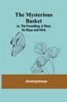 Anonymous - The Mysterious Basket; or, The Foundling. A Story for Boys and Girls