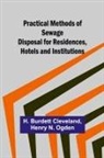 H. Burdett Cleveland, Henry N. Ogden - Practical Methods of Sewage Disposal for Residences, Hotels and Institutions
