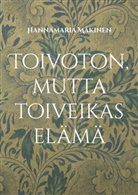 Hannamaria Mäkinen - Toivoton, mutta toiveikas elämä