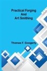 Thomas F. Googerty - Practical forging and art smithing