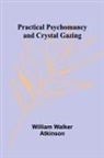 William Walker Atkinson - Practical Psychomancy and Crystal Gazing