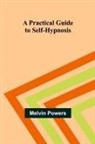 Melvin Powers - A Practical Guide to Self-Hypnosis