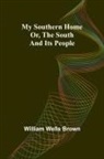 William Wells Brown - My Southern Home