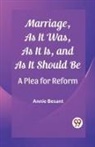Annie Besant - Marriage, As It Was, As It Is, and As It Should Bea Plea for Reform