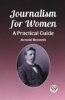 Arnold Bennett - Journalism for Womena Practical Guide (Edition2023)
