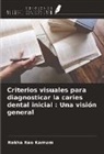 Rekha Rao Karnam - Criterios visuales para diagnosticar la caries dental inicial : Una visión general