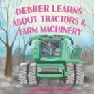 Deb Hamel - Debber Learns About Tractors and Farm Machinery