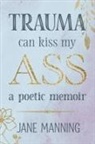 Jane Manning - Trauma Can Kiss My Ass