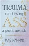 Jane Manning - Trauma Can Kiss My Ass