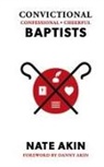 Nate Akin - Convictional, Confessional, Cheerful Baptists