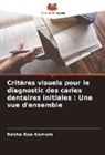 Rekha Rao Karnam - Critères visuels pour le diagnostic des caries dentaires initiales : Une vue d'ensemble