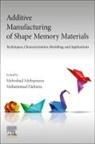 Mohammad Elahinia, Elahinia Mohammad, Mehrshad Mehrpouya - Additive Manufacturing of Shape Memory Materials