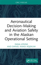 Daniel Kwasi Adjekum, Dana Atkins, Dana Adjekum Atkins - Aeronautical Decision Making and Aviation Safety in the Alaskan