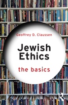 Geoffrey D. Claussen, Claussen Geoffrey D. - Jewish Ethics: The Basics
