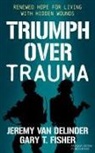 Gary T. Fisher, Jeremy Van Delinder - Triumph Over Trauma