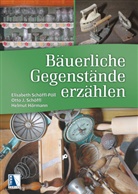 Helmut Hörmann, Otto J. Schöffl, Elisabeth Schöffl-Pöll - Bäuerliche Gegenstände erzählen