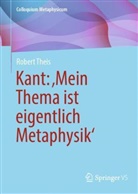 Robert Theis - Kant: 'Mein Thema ist eigentlich Metaphysik'