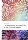 Janina Fisher - Die Arbeit mit Selbstanteilen in der Traumatherapie, m. 1 Beilage