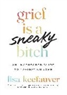Lisa Keefauver - Grief is a Sneaky Bitch