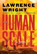 Lawrence Wright - The Human Scale A Novel