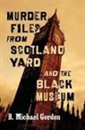 R. Michael Gordon - Murder Files from Scotland Yard and the Black Museum